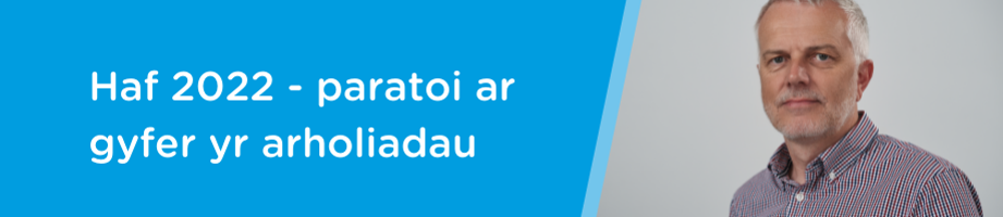 Haf 2022 – paratoi ar gyfer yr arholiadau